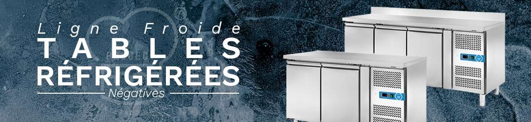 TABLES RÉFRIGÉRÉES NÉGATIVES TEMP DE -18°C À -22°C