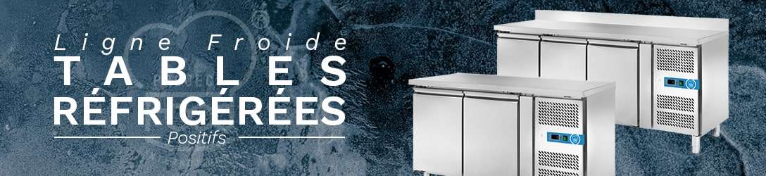 TABLES RÉFRIGÉRÉES POSITIVES TEMP DE -2°C À +8°C