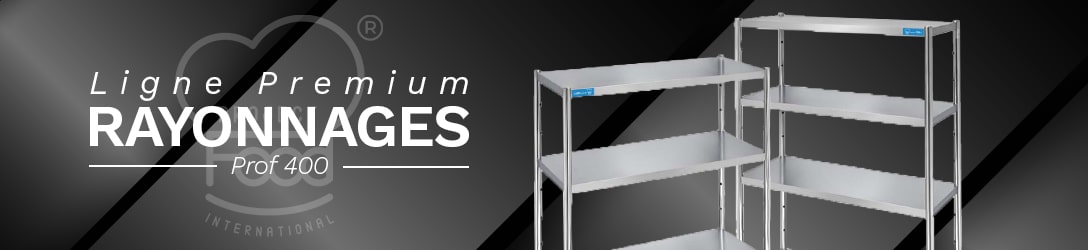 RAYONNAGES PROF. 400 LIGNE PREMIUM