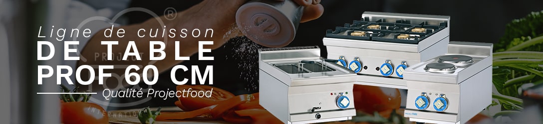 LIGNE CUISSON PROFESSIONNELLE DE TABLE PROFONDEUR 60 cm