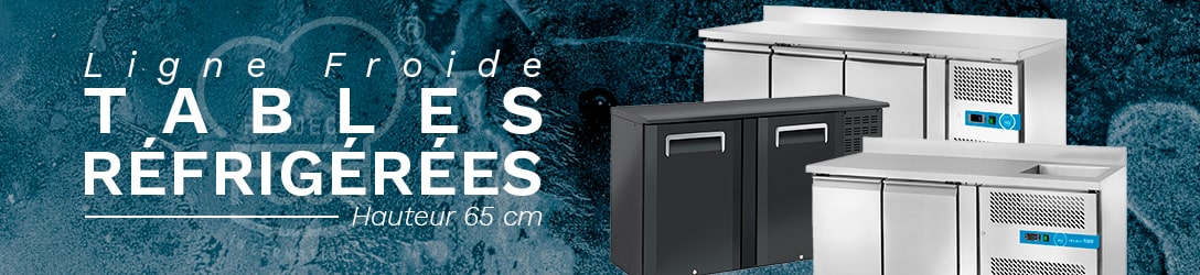 TABLES RÉFRIGÉRÉES HAUTEUR 65 cm